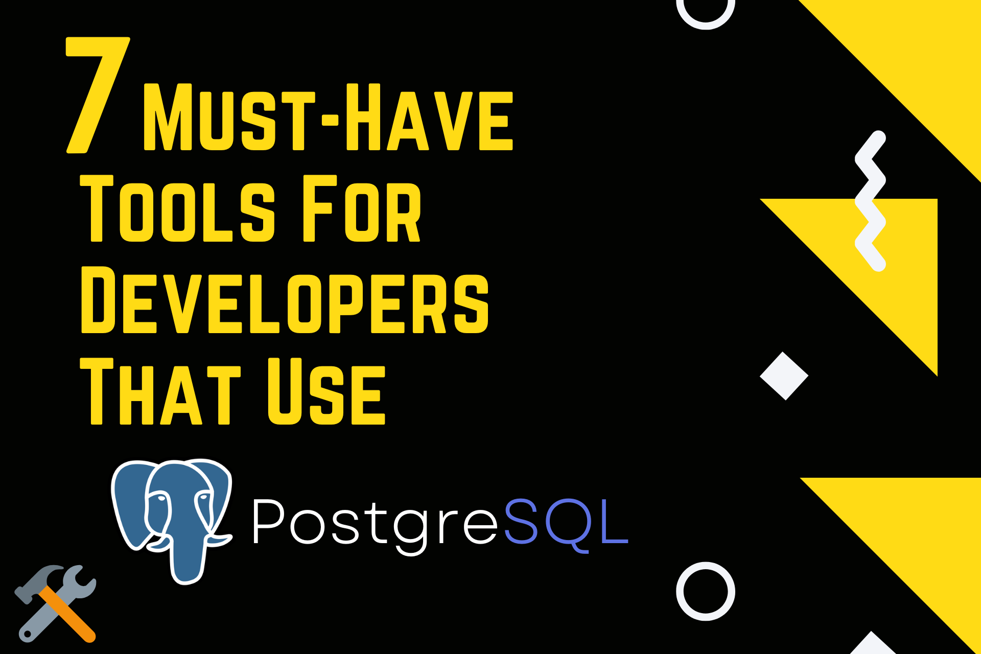 7 Must-Have Tools For Developers That Use PostgreSQL